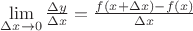 $\lim\limits_{\Delta x \to 0}\frac{\Delta y}{\Delta x}=\frac{ f(x+\Delta x)-f(x)}{\Delta x}$
