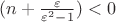 $(n+\frac{\varepsilon}{\varepsilon^2-1})<0$