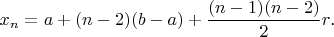 $x_n = a + (n-2)(b-a)+ \dfrac {(n-1)(n-2)} {2}r\text{.}$