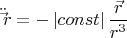 $$\ddot \vec r =  - \left| {const} \right|\frac{{\vec r}}{{r^3 }}$$