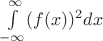 $\int\limits_{ -\infty}^{\infty} (f(x))^2 dx$