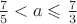 $\frac{7}{5}<a\leqslant\frac{7}{3}$