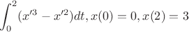 $$\int_{0}^{2} (x'^3-x'^2)dt,x(0)=0,x(2)=3$$