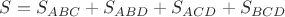 $S=S_{ABC}+S_{ABD}+S_{ACD}+S_{BCD}$