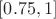 $[0.75, 1]$
