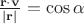 $\frac{\mathbf r\cdot\mathbf v}{|\mathbf r|}=\cos\alpha$