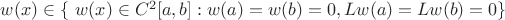 $w(x) \in \{\ w(x) \in C^2[a,b]: w(a)=w(b)=0 , Lw(a)=Lw(b)=0\}$
