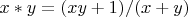 $x\ast y=(xy+1)/(x+y)$