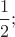 $\dfrac{1}{2};$