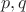 \[
p,q
\]