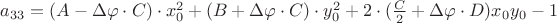 $a_{33} = (A-\Delta\varphi\cdot C)\cdot x_0^2+(B+\Delta\varphi\cdot C)\cdot y_0^2+2\cdot (\frac{C}{2}+\Delta\varphi\cdot D)x_0y_0-1$