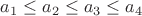 $a_1\le a_2\le a_3\le a_4$