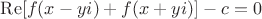 $\operatorname{Re}[f(x-yi)+f(x+yi)]-c=0$