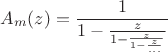 $$A_m(z)=\frac{1}{1-\frac{z}{1-\frac{z}{1-\frac{z}{...}}}}$$