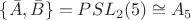 $\{\bar{A},\bar{B}\} = PSL_2(5) \cong A_5$