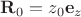 $\mathbf R_0 = z_0 \mathbf e_z$