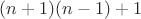$(n+1)(n-1)+1$