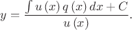$$y = \frac{{\int {u\left( x \right)q\left( x \right)dx}  + C}}{{u\left( x \right)}}.$$