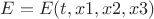 $E=E(t,x1,x2,x3)$