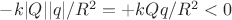 $-k|Q||q|/R^2=+kQq/R^2<0$