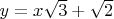 $y = x\sqrt{3}+\sqrt{2}$