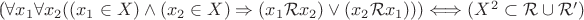 ($\forall x_1 \forall x_2 ((x_1\in X)\wedge (x_2\in X)\Rightarrow (x_1\mathcal{R} x_2)\vee (x_2\mathcal{R} x_1)))\Longleftrightarrow (X^2\subset\mathcal{R}\cup \mathcal{R'})$ ($\forall x_1 \forall x_2 ((x_1\in X)\wedge (x_2\in X)\Rightarrow (x_1\mathcal{R} x_2)\vee (x_2\mathcal{R} x_1)))\Longleftrightarrow (X^2\subset\mathcal{R}\cup \mathcal{R'})$