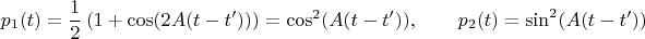 $$ p_1(t)=\frac{1}{2}\,(1+\cos(2A(t-t')))=\cos^2(A(t-t')),\qquad p_2(t)=\sin^2(A(t-t'))$$