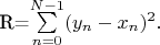 R=\sum\limits_{n=0}^{N-1}(y_{n}-x_{n})^2.
