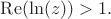 $\mathop{\mathrm{Re}}(\ln(z))>1.$