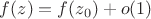 $f(z)=f(z_0)+o(1)$