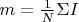 $m=\frac{1}{N}\Sigma I$