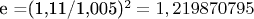 e =(1,11/1,005)^2= 1,219870795
