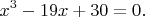 $$x^3-19x+30=0.$$