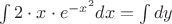 $\int 2\cdot{x\cdot{e^{-x^2}}dx} = \int dy$