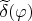 $\widetilde\delta(\varphi)$