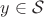 $y \in \mathcal{S}$
