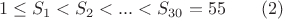 $$
1 \le S_1 < S_2 < ... < S_{30} = 55  \qquad (2)
$$