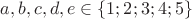 $a,b,c,d,e\in\{1;2;3;4;5\}$
