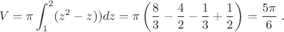 $$V=\pi\int_{1}^2(z^2-z))dz=\pi\left(\frac83-\frac42-\frac13+\frac12\right)=\frac{5\pi}6\;.$$
