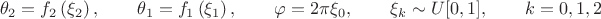 $$\theta_2=f_2\left(\xi_2\right),\qquad\theta_1=f_1\left(\xi_1\right),\qquad\varphi=2\pi\xi_0,\qquad\xi_k\sim U[0,1],\qquad k=0,1,2$$