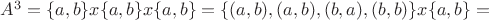$A^3=\{a,b\}x \{a,b\} x\{a,b\}=\{ (a,b),(a,b),(b,a),(b,b)\}x\{a,b\}=$