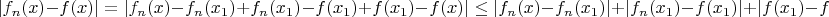 $$ |f_n(x) - f(x)| = |f_n(x) - f_n(x_1) + f_n(x_1) - f(x_1) + f(x_1) - f(x)| \le |f_n(x) - f_n(x_1)| + |f_n(x_1) - f(x_1)| + |f(x_1) - f(x)| $$