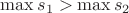 $\max s_1 > \max s_2$