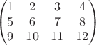 $$
\begin{pmatrix}
1 & 2 & 3 & 4 \\
5 & 6 & 7 & 8 \\
9 & 10 & 11 & 12
\end {pmatrix}
$$