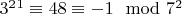 $3^2^1\equiv48\equiv- 1\mod 7^2$