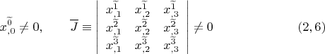 $$x_{,0}^{\widetilde 0} \ne 0, \qquad \overline J \equiv \left| {\begin{array}{ccc}
 x_{,1}^{\widetilde 1}  & x_{,2}^{\widetilde 1}   & x_{,3}^{\widetilde 1}   \\
 x_{,1}^{\widetilde 2}  & x_{,2}^{\widetilde 2}   & x_{,3}^{\widetilde 2}   \\
 x_{,1}^{\widetilde 3}  & x_{,2}^{\widetilde 3}   & x_{,3}^{\widetilde 3}   \\
 \end{array} } \right| \ne 0 \eqno (2,6)$$