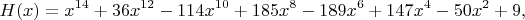 $$H(x)=x^{14}+36x^{12}-114x^{10}+185x^8-189x^6+147x^4-50x^2+9,$$