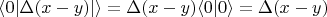 $\langle 0 | \Delta(x-y) | \rangle=\Delta(x-y)\langle 0 | 0  \rangle= \Delta(x-y)$