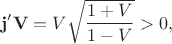 $$\mathbf{j'V} =V\sqrt{\frac{1+V}{1-V}}>0,$$