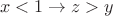 $$x<1\to z>y$$